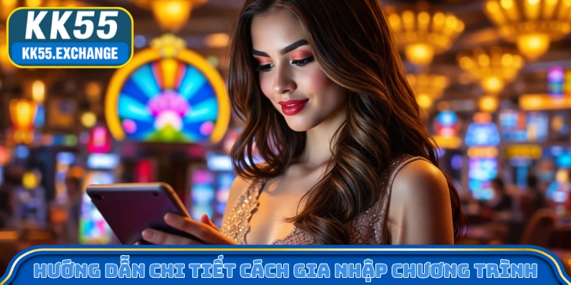Hướng dẫn chi tiết cách gia nhập chương trình