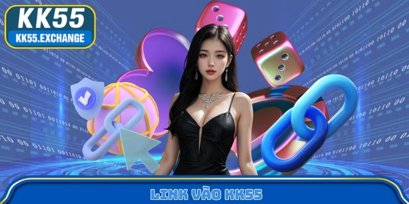 Link Vào KK55 Mới Nhất - Truy Cập Siêu Nhanh Trong 1 Giây