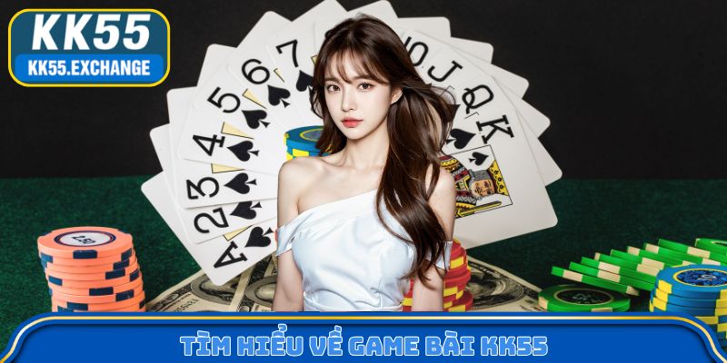 Tìm hiểu về game bài KK55
